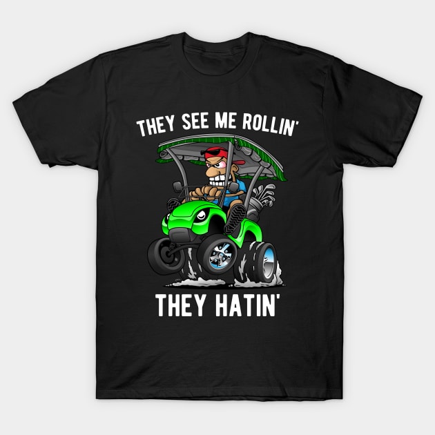 They See Me Rollin' They Hatin' Funny Golf Cart Cartoon T-Shirt by hobrath